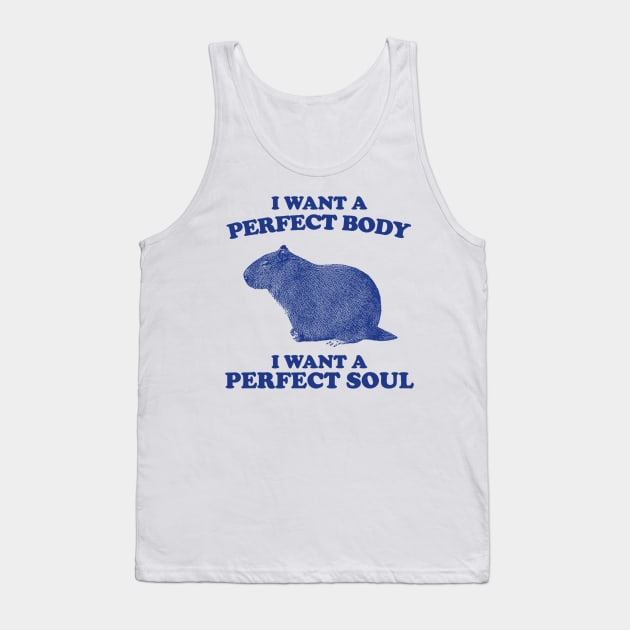 I Want A Perfect Body I Want A Perfect Soul, Funny Capybara Meme, Capybara Tank Top by Drawings Star